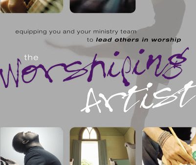 The Worshiping Artist: Equipping You and Your Ministry Team to Lead Others in Worship Discount