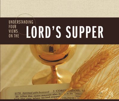 Understanding Four Views on the Lord s Supper Online Sale