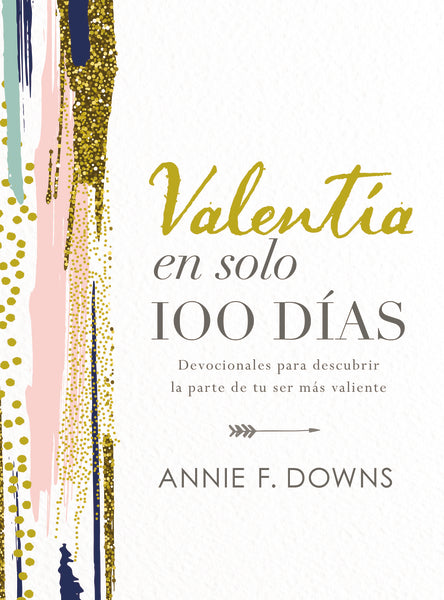 Valentía en solo 100 días: Devocionales para descubrir la parte de tu ser más valiente (100 Days to Brave, Spanish Edition) Discount