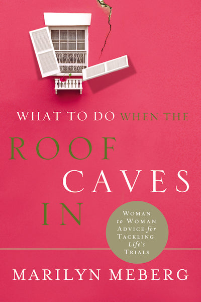 What to Do When the Roof Caves In: Woman-to-Woman Advice for Tackling Life s Trials Sale