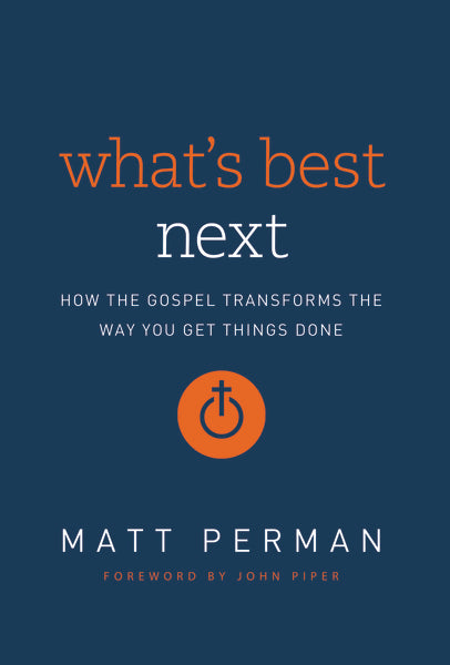 What s Best Next: How the Gospel Transforms the Way You Get Things Done Sale