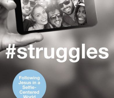 #Struggles Bible Study Guide: Following Jesus in a Selfie-Centered World Hot on Sale