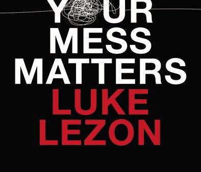 Your Mess Matters: Trusting the God Who Creates from Dust and Redeems by Blood on Sale