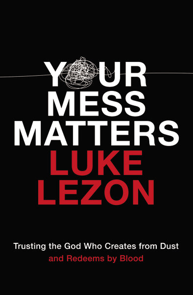 Your Mess Matters: Trusting the God Who Creates from Dust and Redeems by Blood on Sale