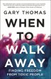 When to Walk Away: Finding Freedom from Toxic People Hot on Sale