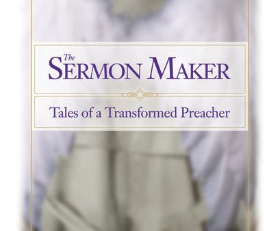 The Sermon Maker: Tales of a Transformed Preacher For Discount