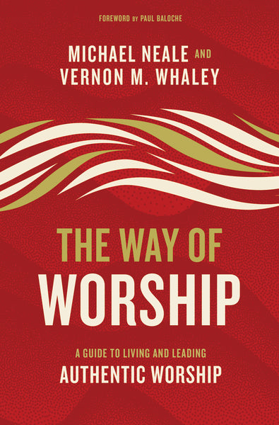 The Way of Worship: A Guide to Living and Leading Authentic Worship Hot on Sale