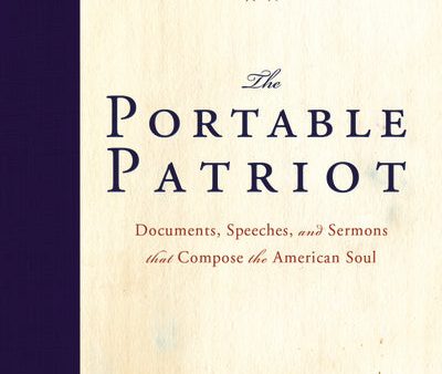 The Portable Patriot: Documents, Speeches, and Sermons That Compose the American Soul For Cheap