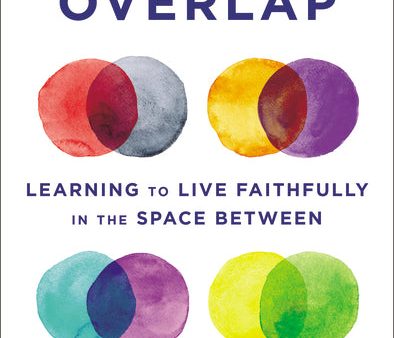 The Sacred Overlap: Learning to Live Faithfully in the Space Between For Discount