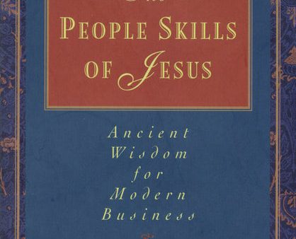 The People Skills of Jesus: Ancient Wisdom for Modern Business Hot on Sale