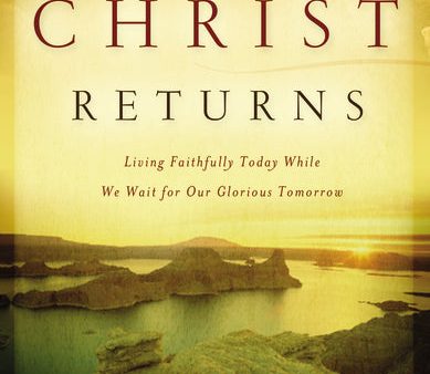 Until Christ Returns: Living Faithfully Today While We Wait for Our Glorious Tomorrow For Discount