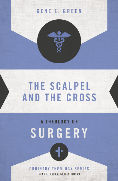 The Scalpel and the Cross: A Theology of Surgery Cheap