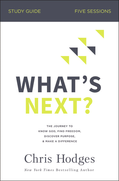 What s Next? Bible Study Guide: The Journey to Know God, Find Freedom, Discover Purpose, and Make a Difference Online Sale