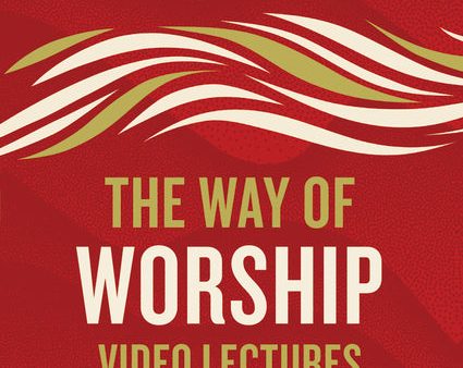 The Way of Worship Video Lectures: A Guide to Living and Leading Authentic Worship Online Hot Sale