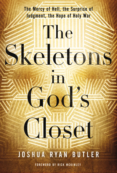 The Skeletons in God s Closet: The Mercy of Hell, the Surprise of Judgment, the Hope of Holy War Online now