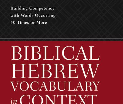 Biblical Hebrew Vocabulary in Context: Building Competency with Words Occurring 50 Times or More Online