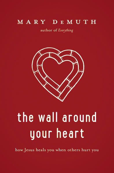 The Wall Around Your Heart: How Jesus Heals You When Others Hurt You Discount