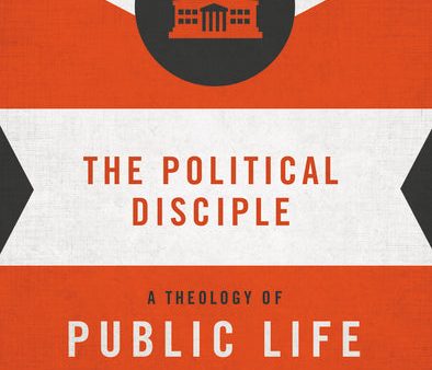 The Political Disciple: A Theology of Public Life For Cheap