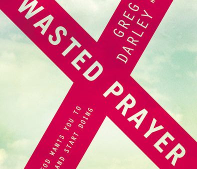 Wasted Prayer: Know When God Wants You to Stop Praying and Start Doing For Cheap