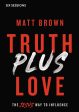 Truth Plus Love Video Study: The Jesus Way to Influence For Cheap