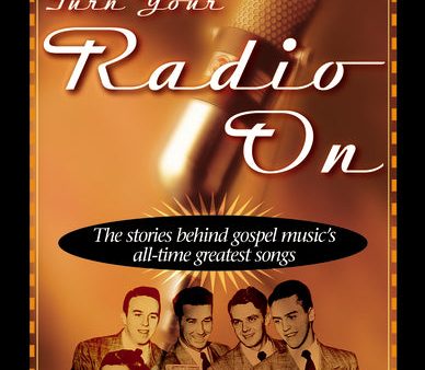 Turn Your Radio On: The Stories Behind Gospel Music s All-Time Greatest Songs on Sale