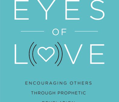 Through the Eyes of Love: Encouraging Others Through Prophetic Revelation Online Sale