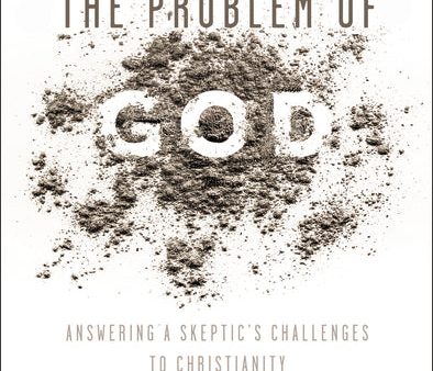 The Problem of God: Answering a Skeptic’s Challenges to Christianity Online