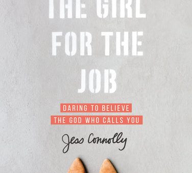 You Are the Girl for the Job: Daring to Believe the God Who Calls You Hot on Sale