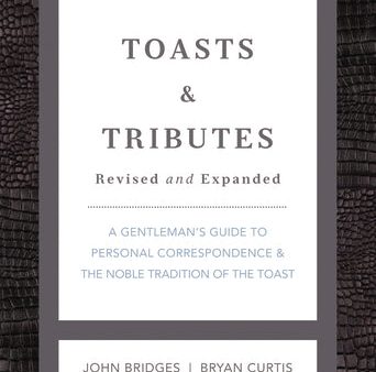 Toasts & Tributes Revised & Expanded: A Gentleman s Guide to Personal Correspondence and the Noble Tradition of the Toast Online