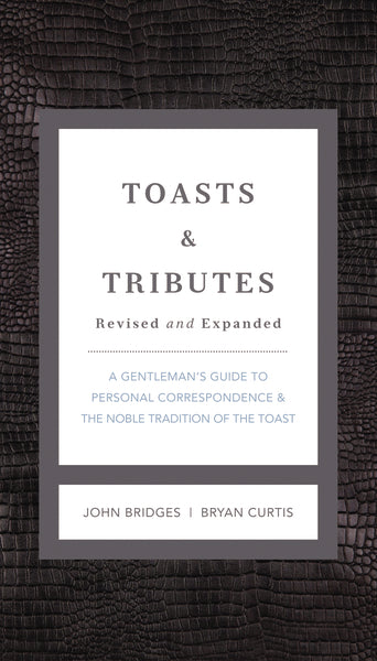 Toasts & Tributes Revised & Expanded: A Gentleman s Guide to Personal Correspondence and the Noble Tradition of the Toast Online