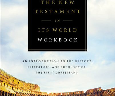 The New Testament in Its World Workbook: An Introduction to the History, Literature, and Theology of the First Christians For Discount