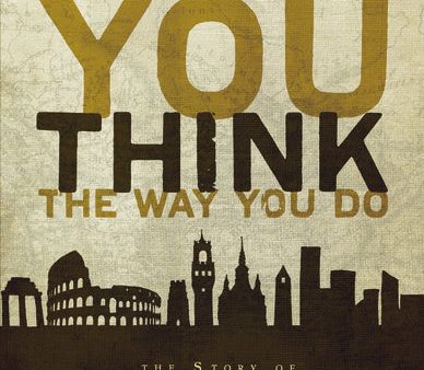 Why You Think the Way You Do: The Story of Western Worldviews from Rome to Home Supply