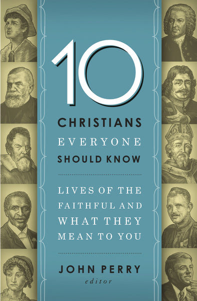 10 Christians Everyone Should Know: Lives of the Faithful and What They Mean to You Online now