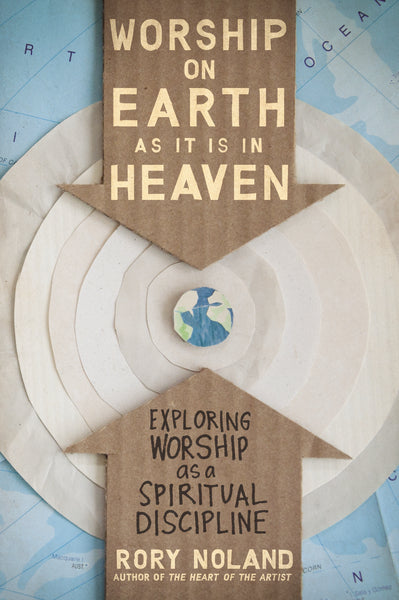 Worship on Earth as It Is in Heaven: Exploring Worship as a Spiritual Discipline Online Sale