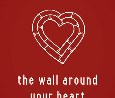 The Wall Around Your Heart: How Jesus Heals You When Others Hurt You Discount