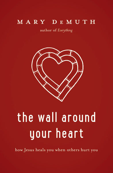 The Wall Around Your Heart: How Jesus Heals You When Others Hurt You Discount