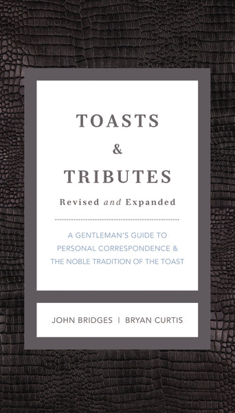 Toasts & Tributes Revised & Expanded: A Gentleman s Guide to Personal Correspondence and the Noble Tradition of the Toast Online