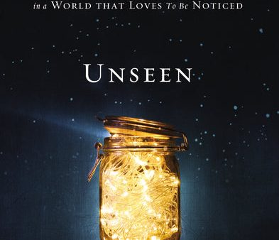 Unseen: The Gift of Being Hidden in a World That Loves to Be Noticed Sale