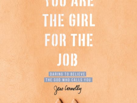 You Are the Girl for the Job Bible Study Guide: Daring to Believe the God Who Calls You Online