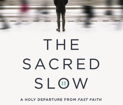 The Sacred Slow: A Holy Departure from Fast Faith Discount